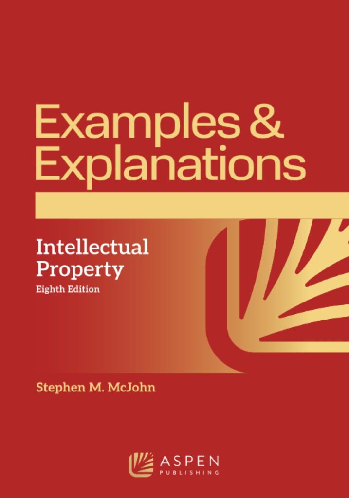 Examples & Explanations for Intellectual Property - 8th Edition - Stephen M. McJohn