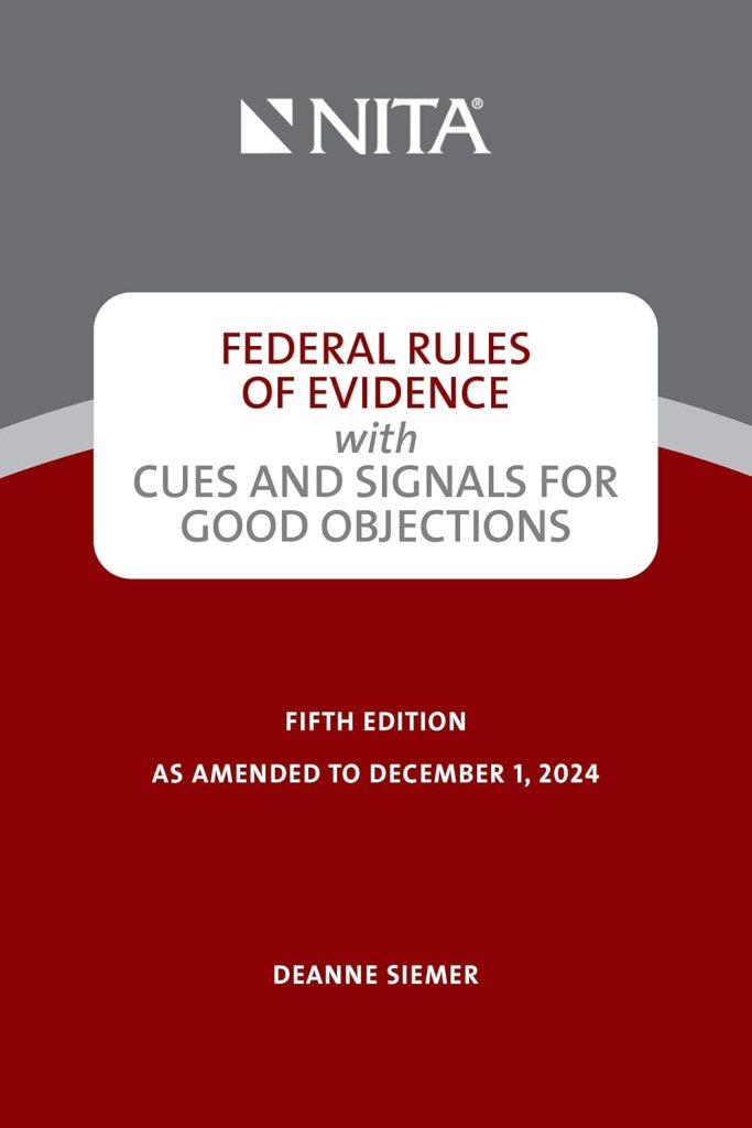 Federal Rules of Evidence with Cues and Signals for Good Objections - 5th Edition - Deanne C. Siemer