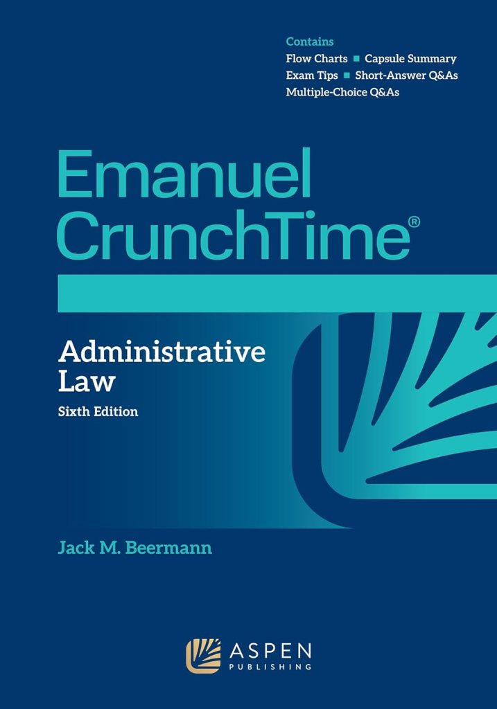 Emanuel CrunchTime for Administrative Law - 6th Edition - Jack M. Beermann