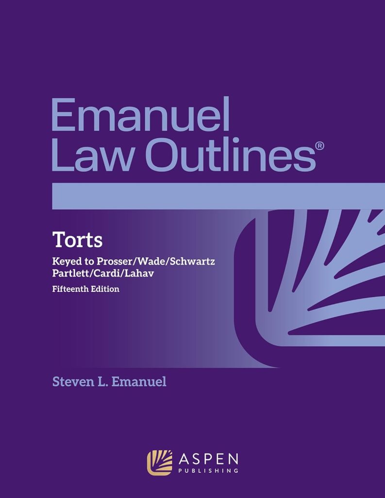 Emanuel Law Outlines for Torts: Keyed to Prosser, Wade, Schwartz, Partlett, Cardi, Lahav - 15th Edition - Steven L. Emanuel