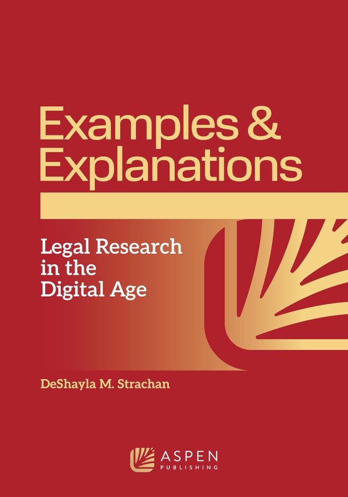 Examples & Explanations for Legal Research in the Digital Age - 1st Edition - DeShayla M Strachan