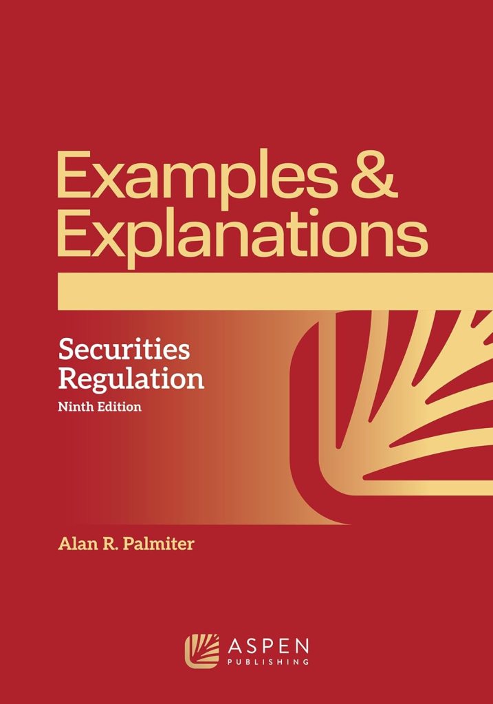 Examples & Explanations for Securities Regulation - 9th Edition - Alan R. Palmiter