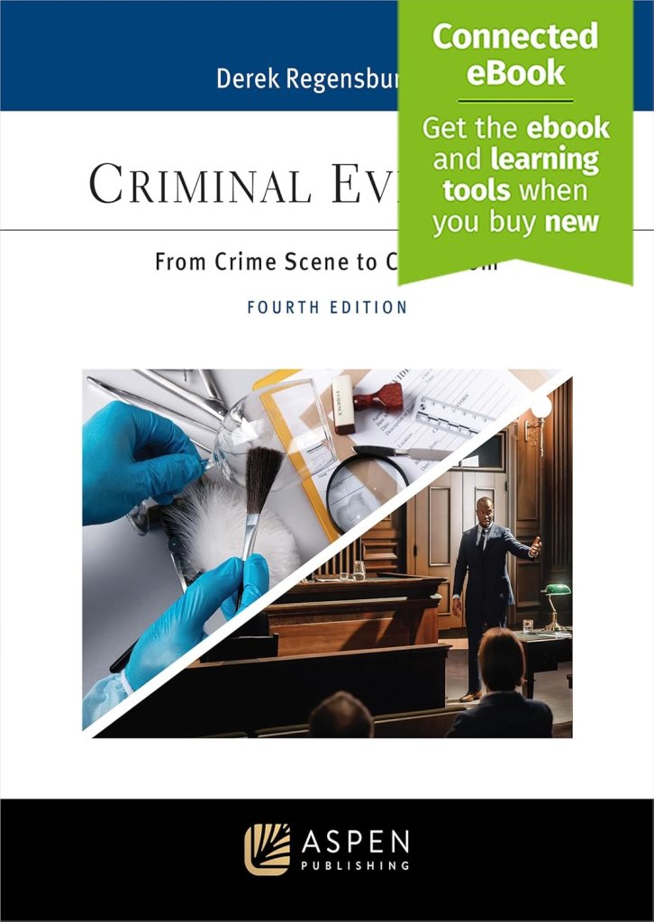Criminal Evidence: From Crime Scene to Courtroom - 4th Edition - Derek Regensburger