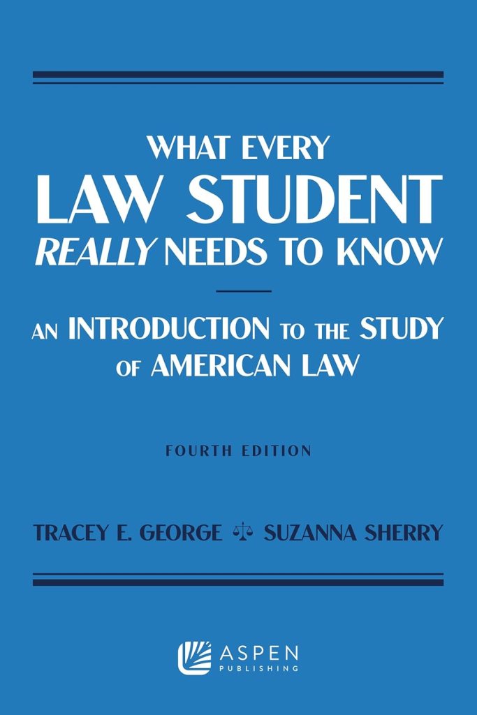 What Every Law Student Really Needs to Know: An Introduction to the Study of American Law - 4th Edition - Tracey E. George
