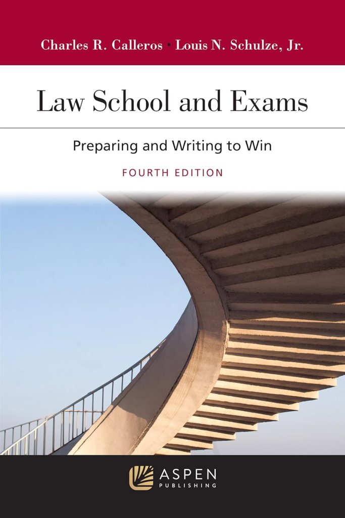 Law School and Exams: Preparing and Writing to Win - 4th Edition - Charles R. Calleros
