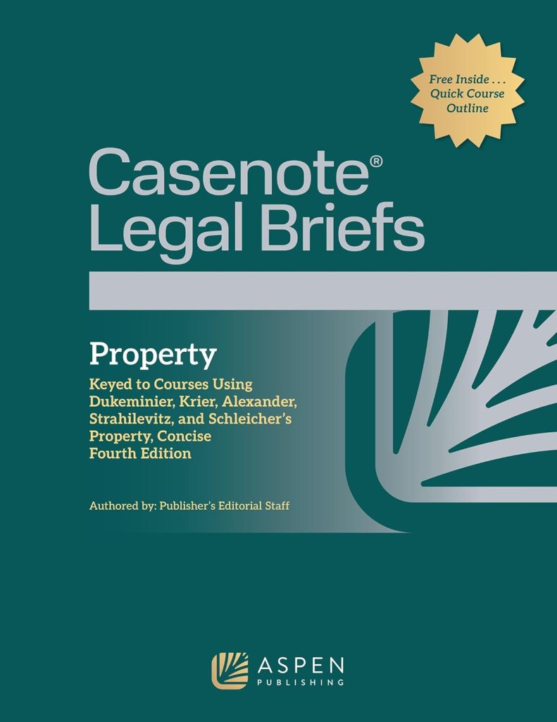 Casenote Legal Briefs for Property: Keyed to Dukeminier, Krier, Alexander, Strahilevitz and Schleiher, Concise - 4th Edition - Casenote Legal Briefs