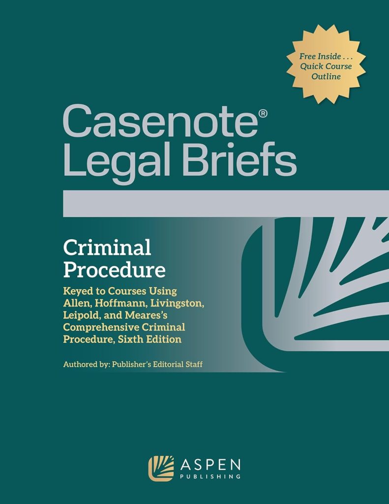 Casenote Legal Briefs for Criminal Procedure: Keyed to Allen, Hoffman, Livingston, Leipold, Meares - 6th Edition - Casenote Legal Briefs