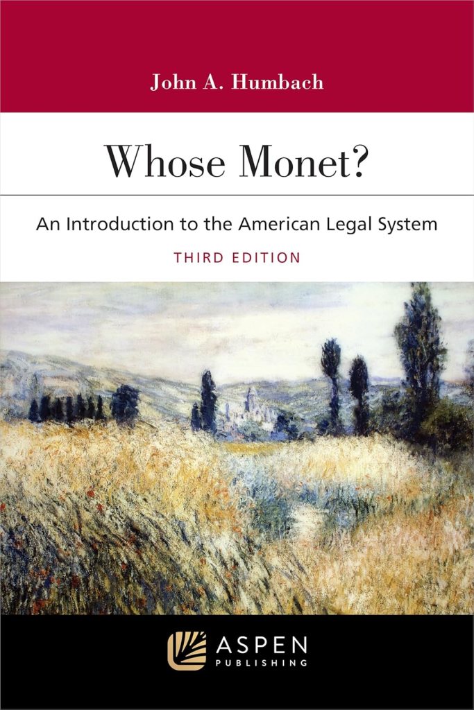 Whose Monet?: An Introduction to the American Legal System - 3rd Edition - John A. Humbach