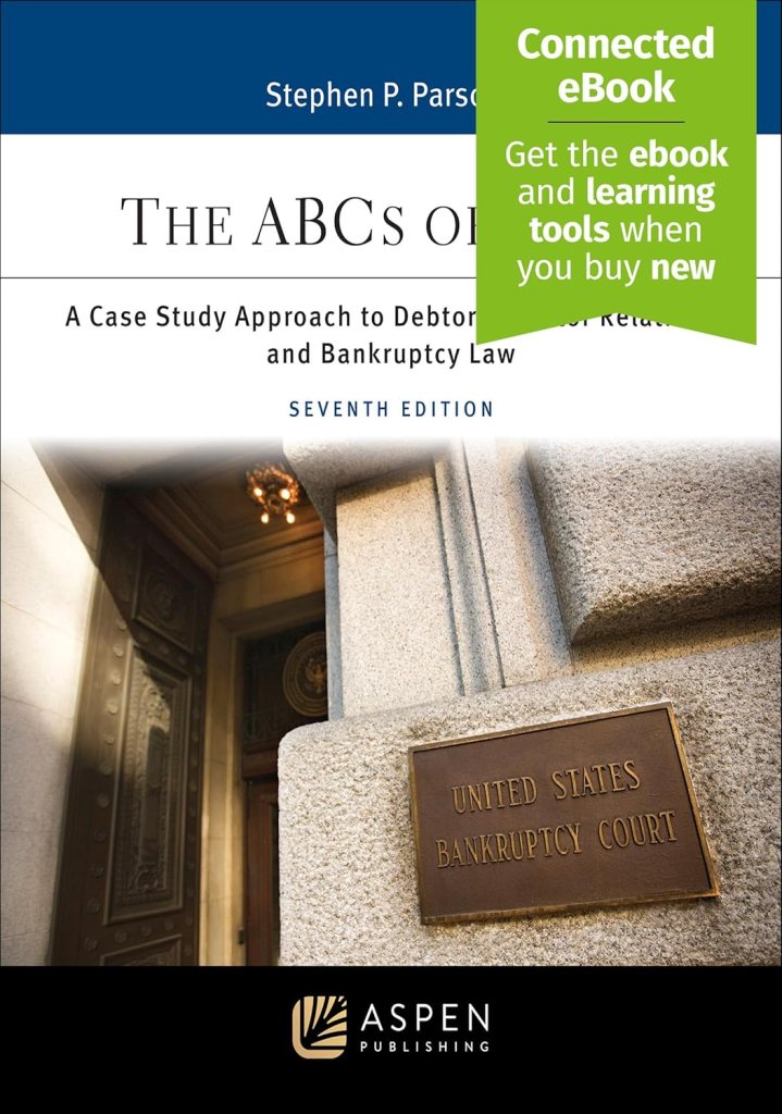The ABCs of Debt: A Case Study Approach to Debtor/Creditor Relations and Bankruptcy Law - 7th Edition - Stephen P. Parsons
