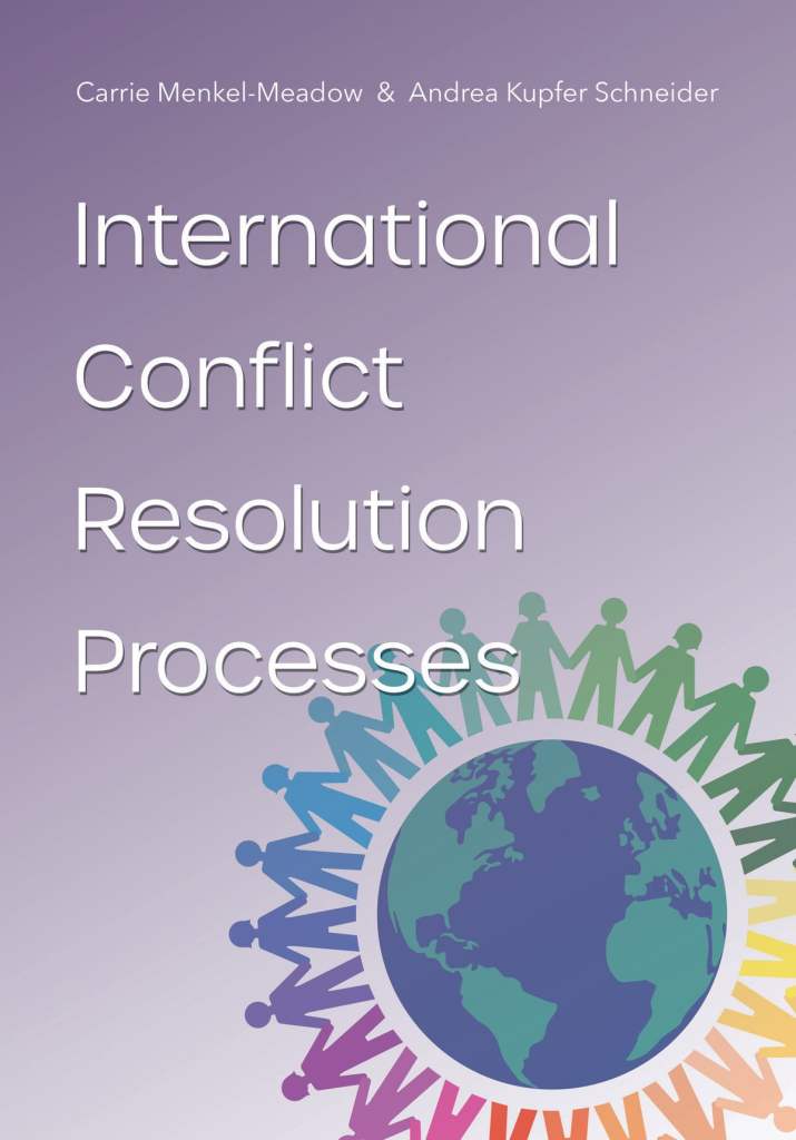 International Conflict Resolution Processes - Carrie Menkel-Meadow