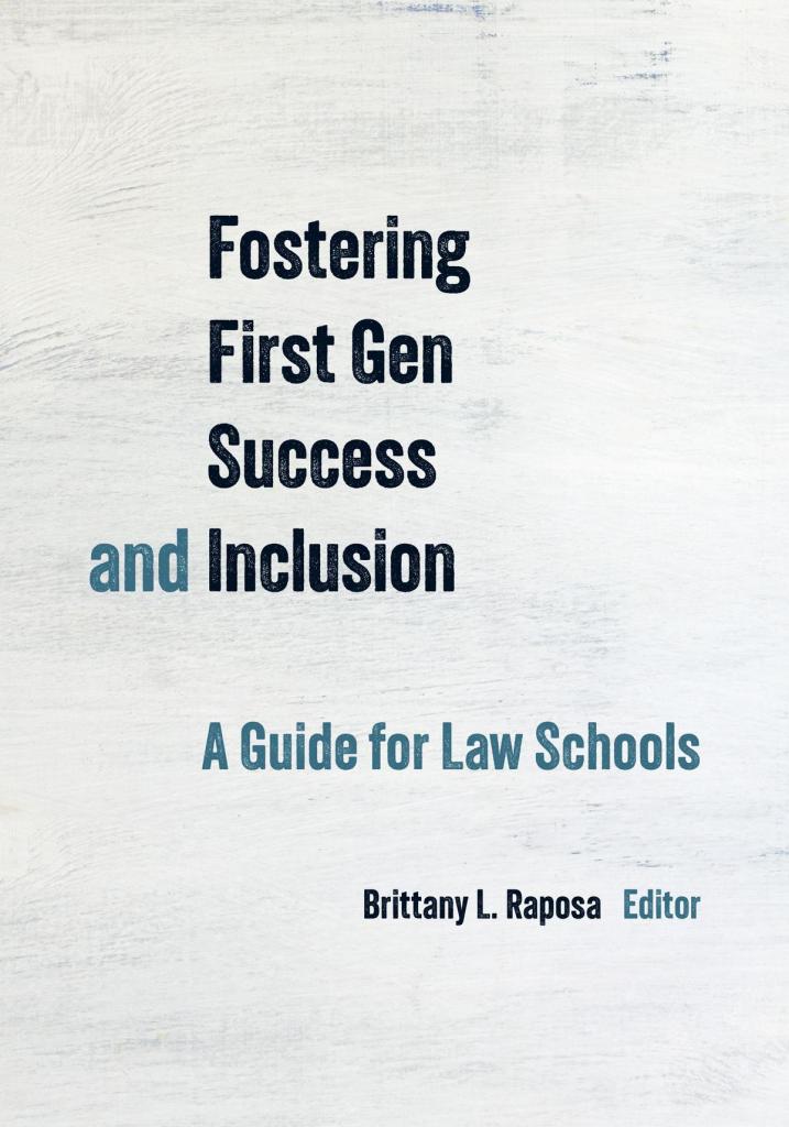 Fostering First Gen Success and Inclusion: A Guide for Law Schools - Brittany L. Raposa