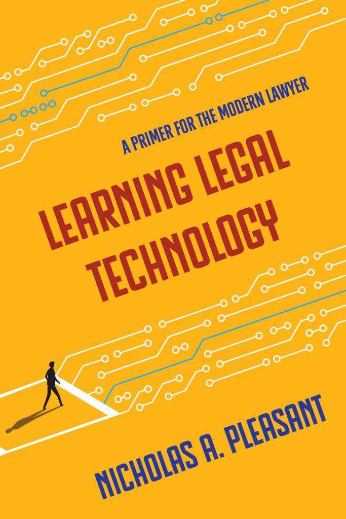 Learning Legal Technology: A Primer for the Modern Lawyer - Nicholas A. Pleasant