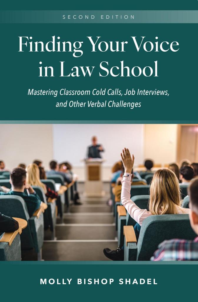 Finding Your Voice in Law School: Mastering Classroom Cold Calls, Job Interviews, and Other Verbal Challenges - 2nd Edition - Molly Bishop Shadel