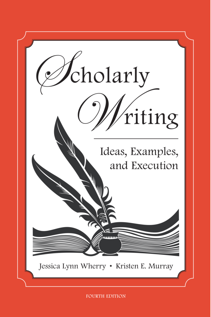 Scholarly Writing: Ideas, Examples, and Execution - 4th Edition - Jessica Lynn Wherry