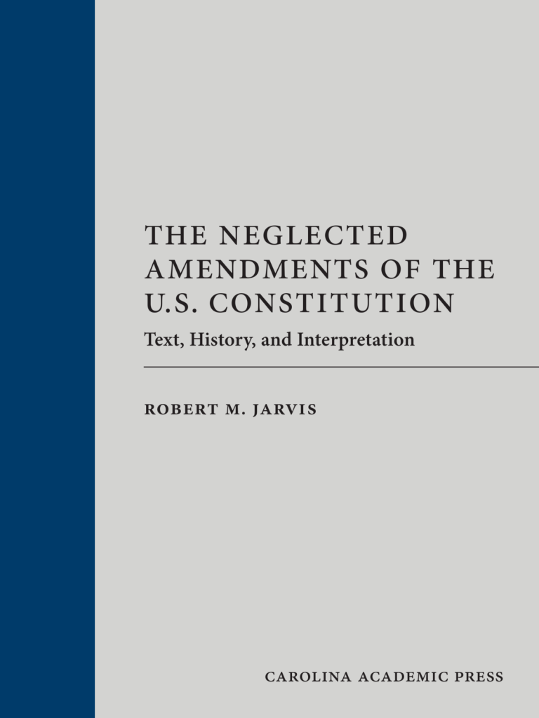 The Neglected Amendments of the U.S. Constitution: Text, History, and Interpretation - Robert M. Jarvis