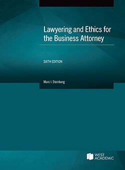 Lawyering and Ethics for the Business Attorney - 6th Edition - Marc I. Steinberg