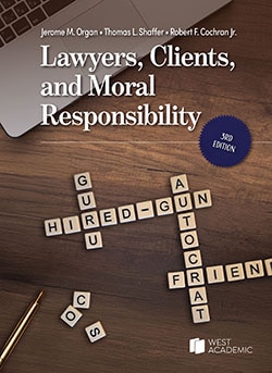 Lawyers, Clients, and Moral Responsibility - 3rd Edition - Jerome M. Organ