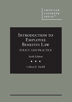 Introduction to Employee Benefits Law: Policy and Practice - 6th Edition - Colleen E. Medill