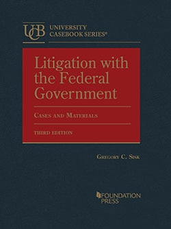 Litigation with the Federal Government, Cases and Materials - 3rd Edition - Gregory C. Sisk