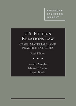 U.S. Foreign Relations Law: Cases, Materials, and Practice Exercises - 6th Edition - Sean D. Murphy