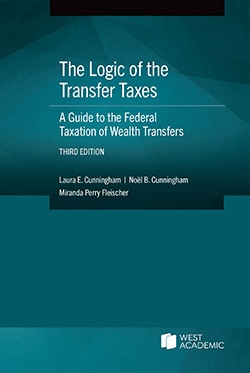 The Logic of the Transfer Taxes: A Guide to the Federal Taxation of Wealth Transfers - 3rd Edition - Noel B. Cunningham