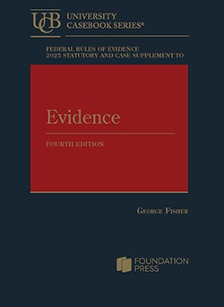 Federal Rules of Evidence 2025 Statutory and Case Supplement to Fisher's Evidence - 4th Edition - George Fisher