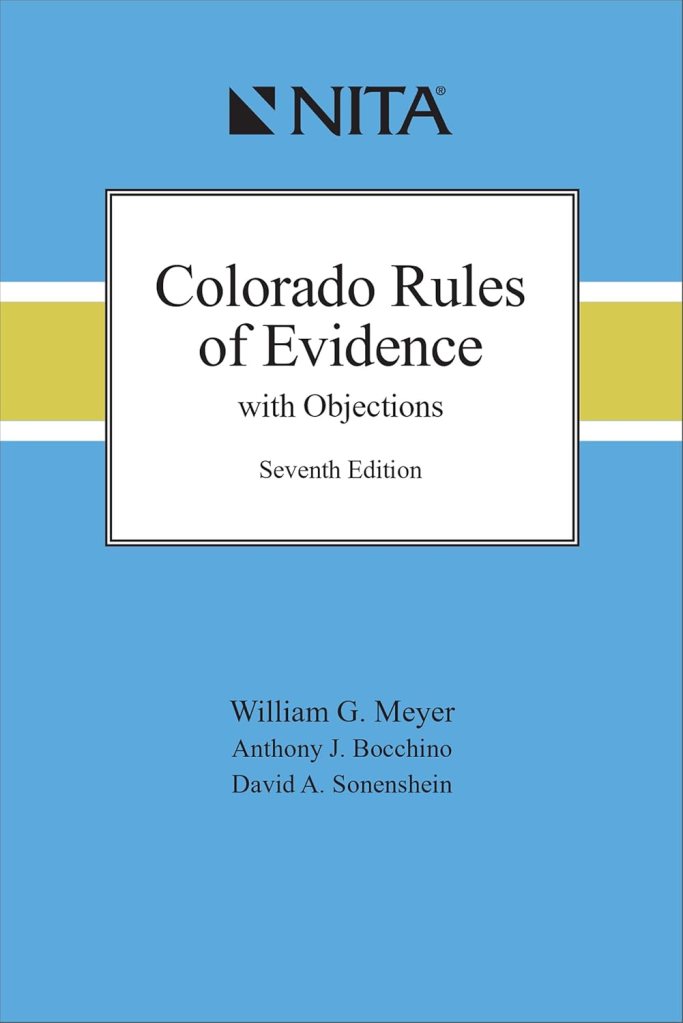 Colorado Rules of Evidence with Objections - 7th Edition - William G. Meyer