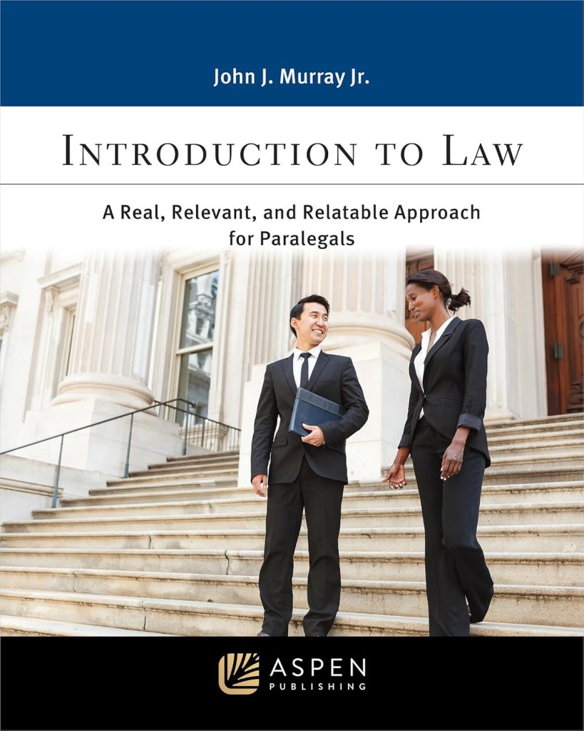 Introduction to Law: A Real, Relevant, and Relatable Approach for Paralegals - 1st Edition - John J Murray