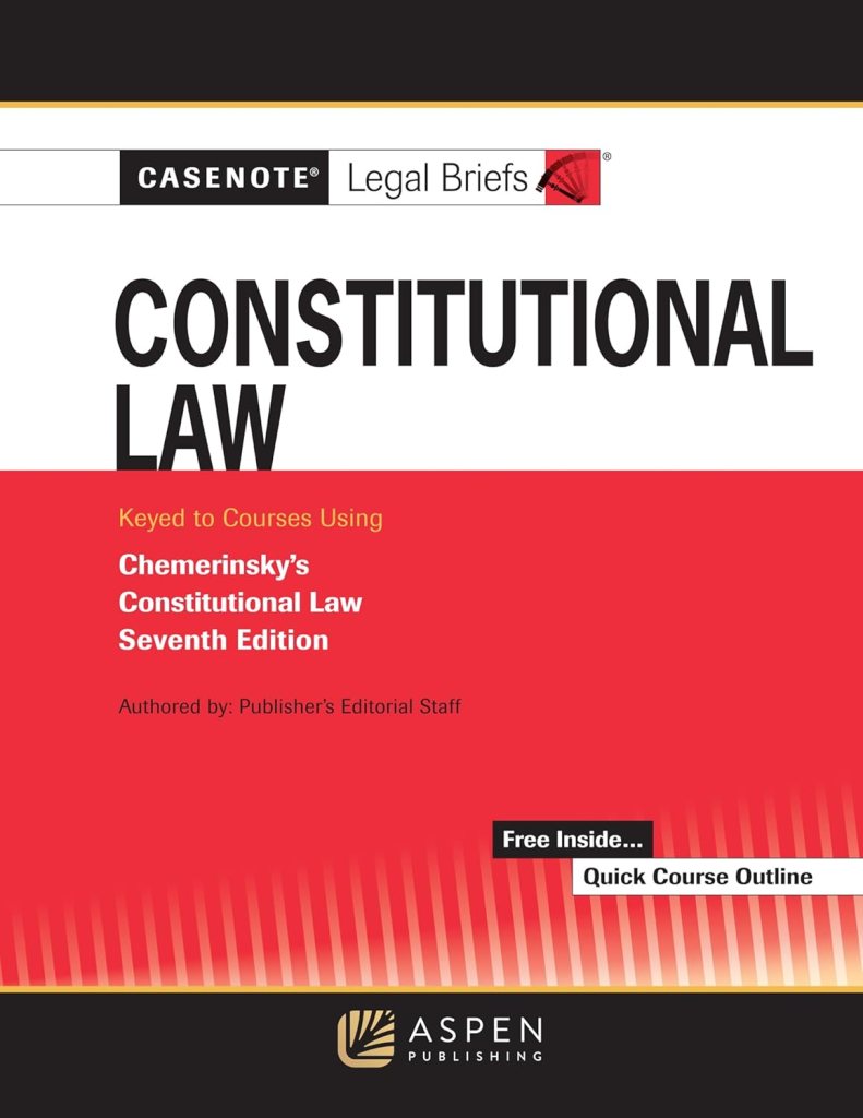 Casenote Legal Briefs: Constitutional Law, Keyed to Chemerinsky - 7th Edition - Casenote Legal Briefs