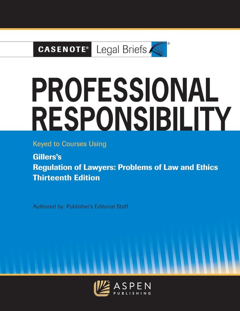 Professional Responsibility, Keyed to Gillers's - 13th Edition - Casenote Legal Briefs