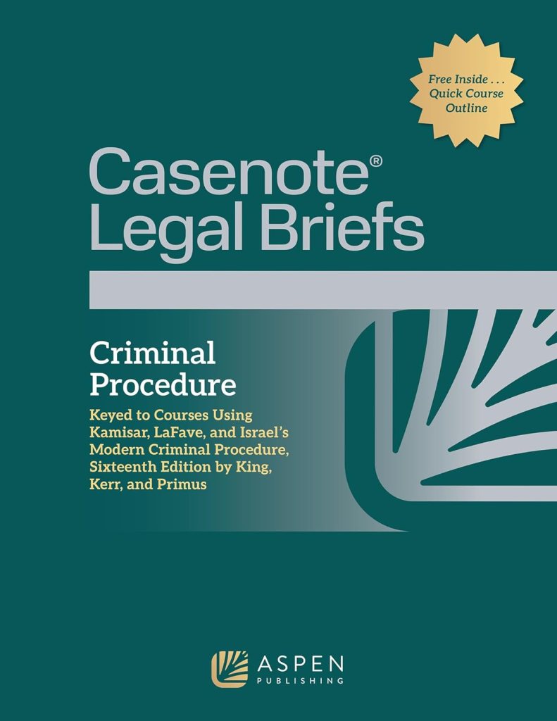 Casenote Legal Briefs for Criminal Procedure, Keyed to King, Kerr, and Primus - 16th Edition - Casenote Legal Briefs