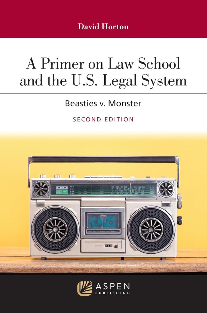 A Primer on Law School and the U.S. Legal System: Beasties v. Monster - 2nd Edition - David Horton