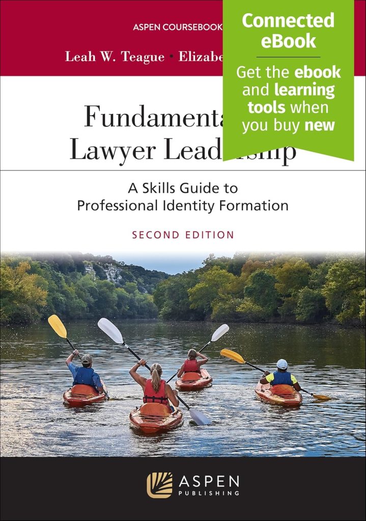 Fundamentals of Lawyer Leadership: A Skills Guide to Professional Identity Formation - 2nd Edition - Leah W. Teague