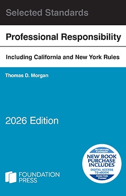 Model Rules of Professional Conduct and Other Selected Standards Including California and New York Rules on Professional Responsibility - 2026 Edition - Thomas D. Morgan