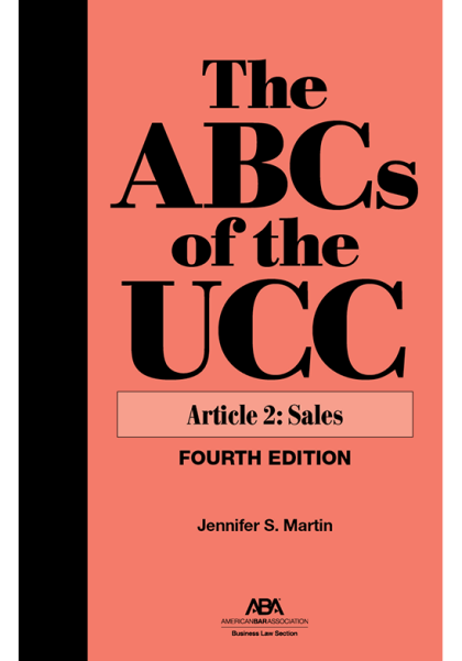The ABCs of the UCC, Article 2: Sales - 4th Edition -