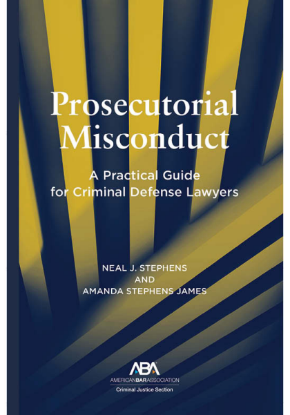 Prosecutorial Misconduct: A Practical Guide for Criminal Defense Lawyers - Neal J Stephens