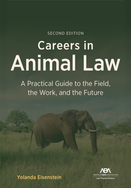 Careers in Animal Law: A Practical Guide to the Field, the Work, and the Future - 2nd Edition - Yolanda Eisenstein