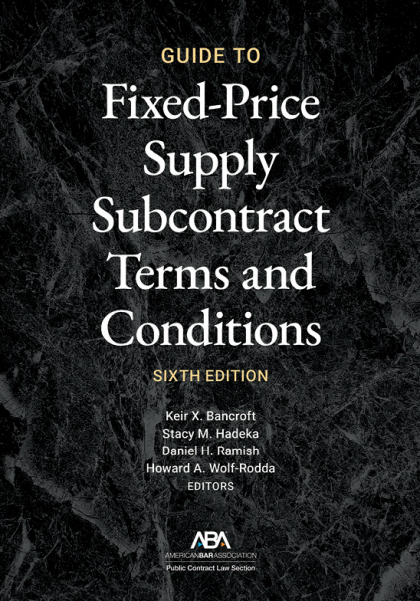 Guide to Fixed-Price Supply Subcontract Terms and Conditions - 6th Edition - Howard Wolf-Rodda