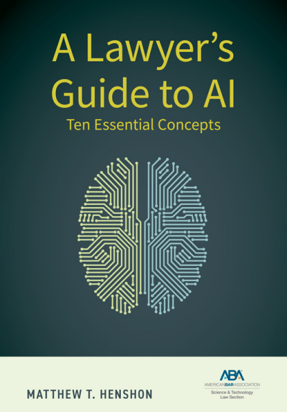 A Lawyer's Guide to AI: Ten Essential Concepts - Matthew T Henshon