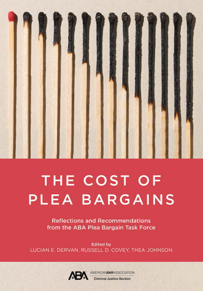 The Cost of Plea Bargains: Reflections and Recommendations from the ABA Plea Bargain Task Force - Lucian E Dervan