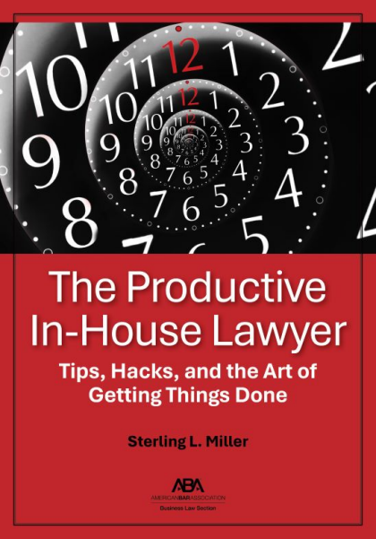 The Productive In-House Lawyer: Tips, Hacks, and the Art of Getting Things Done - Sterling L Miller