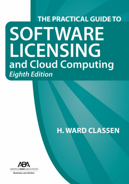 The Practical Guide to Software Licensing and Cloud Computing - 8th Edition - Henry Ward Classen