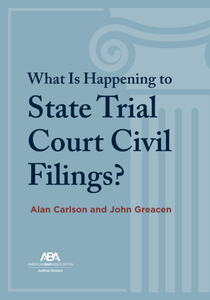 What Is Happening to State Trial Court Civil Filings?: The Unsolved Riddles - Alan Martin Carlson