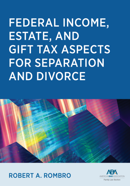Federal Income Estate and Gift Tax Aspects for Separation and Divorce - Robert A Rombro