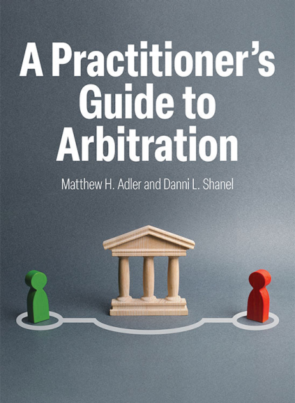 A Practitioner's Guide to Arbitration - Matthew H Adler