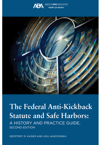 The Federal Anti-Kickback Statute and Safe Harbors - 2nd Edition - Geoffrey Kaiser