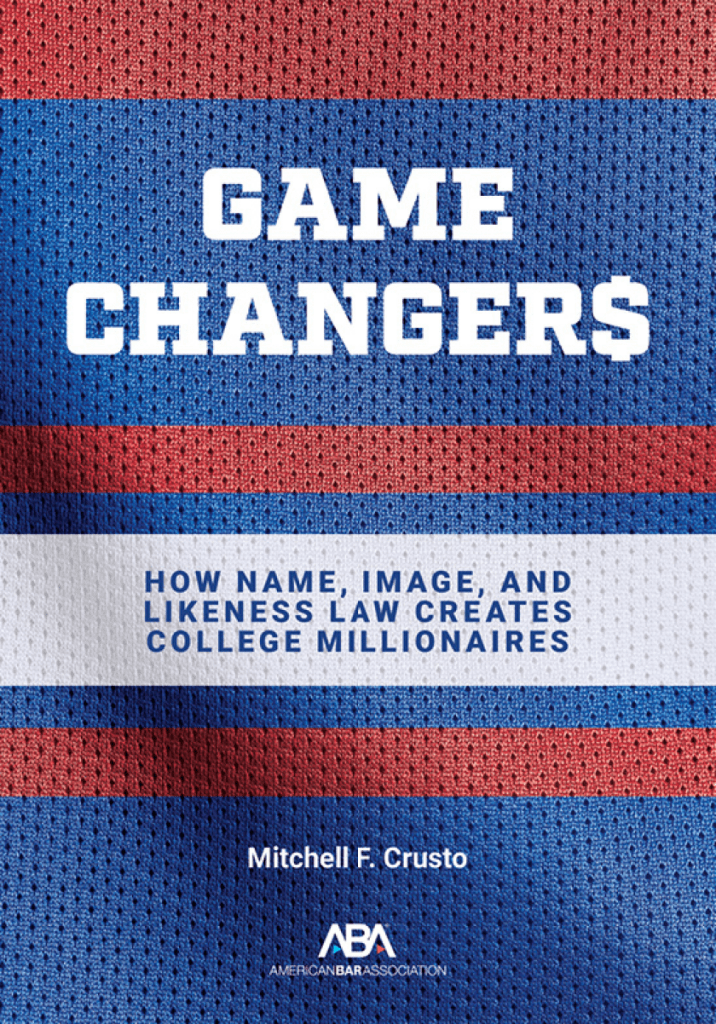 Game Changers: How Name, Image, and Likeness Law Creates College Millionaires - Mitchell F Crusto