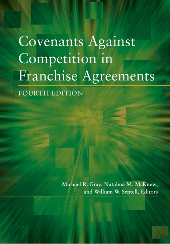 Covenants against Competition in Franchise Agreements - 4th Edition - Michael R Gray