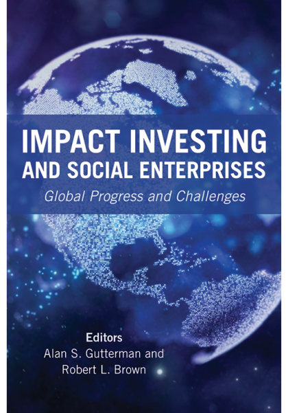 Impact Investing and Social Enterprises: Global Progress and Challenges - Alan S Gutterman