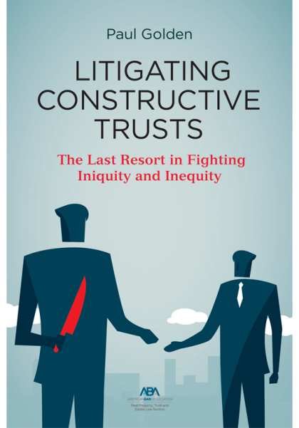 Litigating Constructive Trusts - Paul Golden